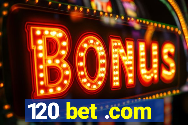 120 bet .com